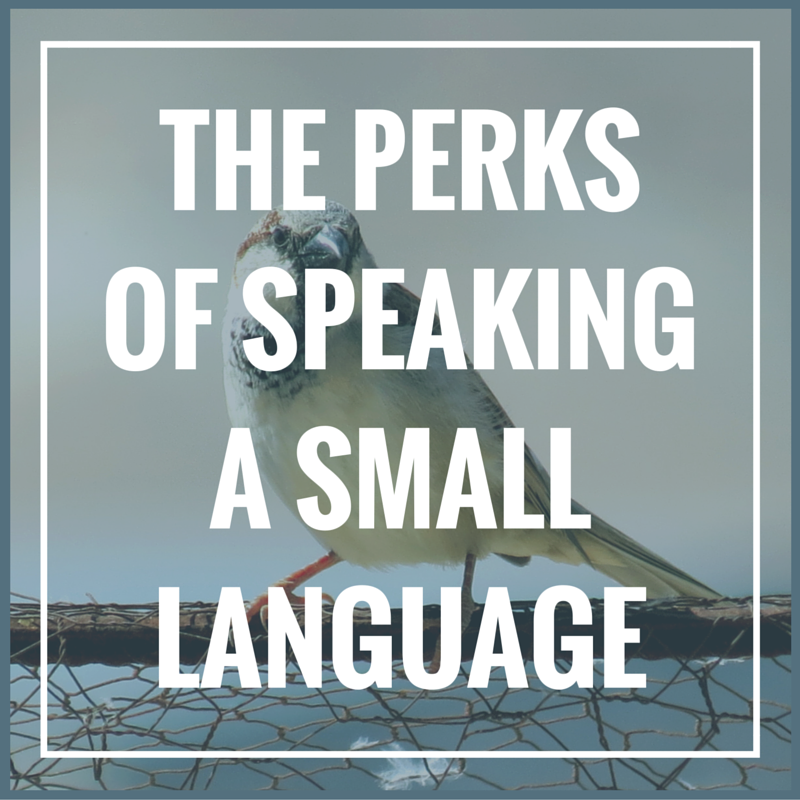 Perks of speaking a small language